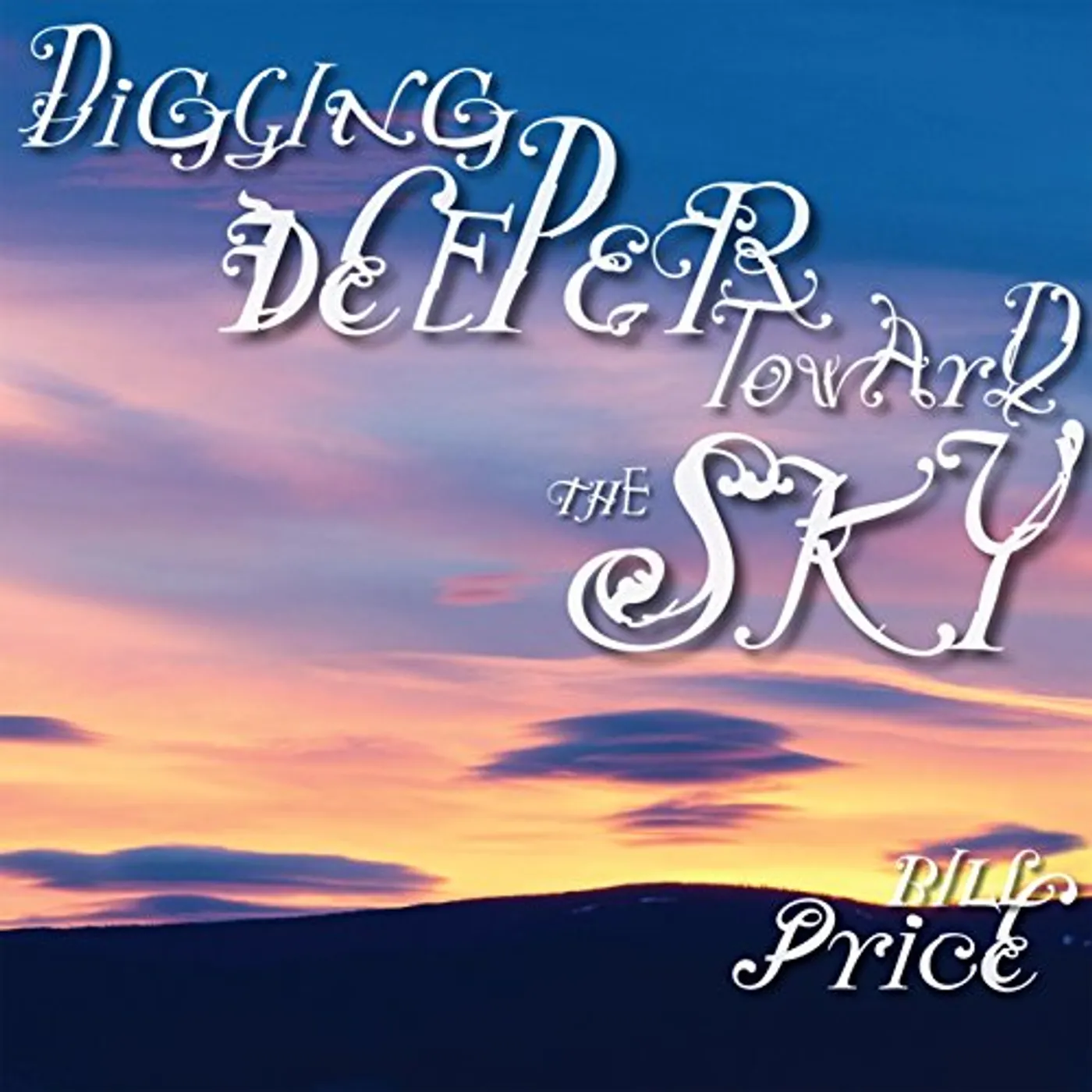 Bill Price DIGGING DEEPER TOWARD THE SKY CD