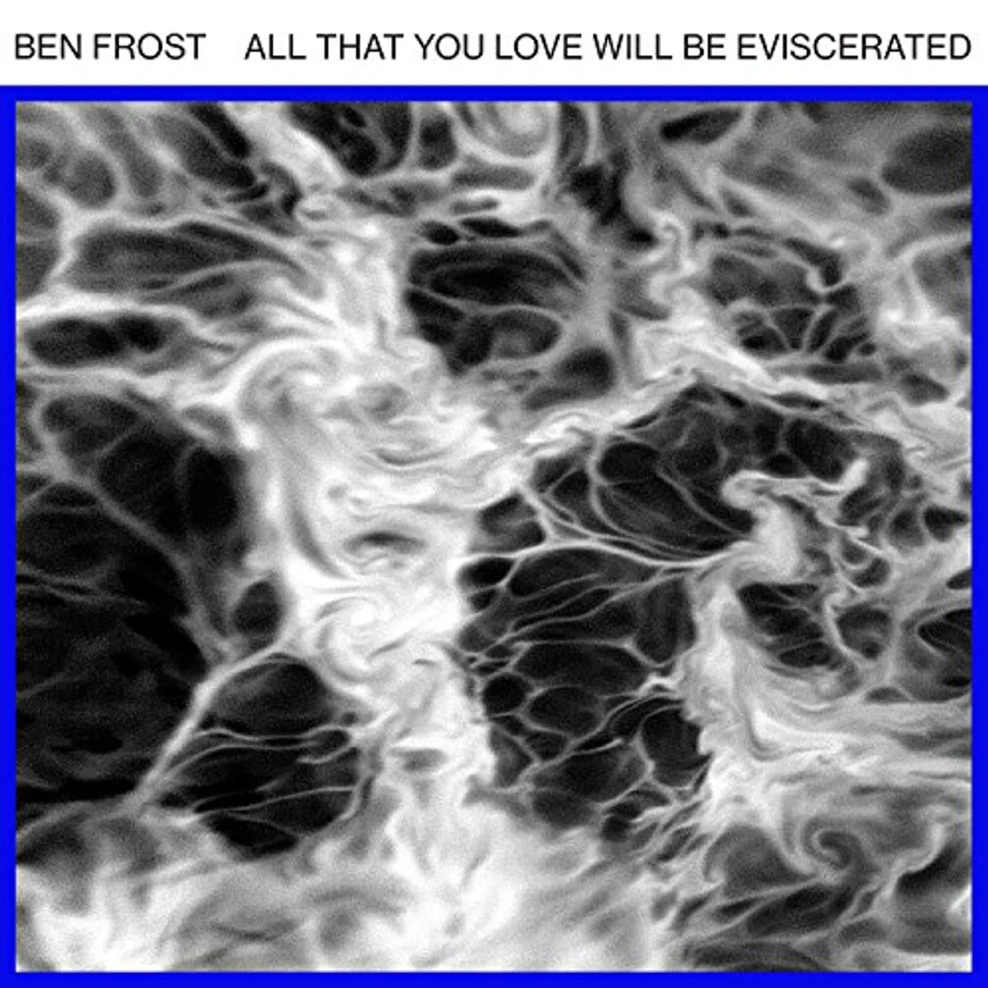 Ben Frost All That You Love Will Be Eviscerated Vinyl Record