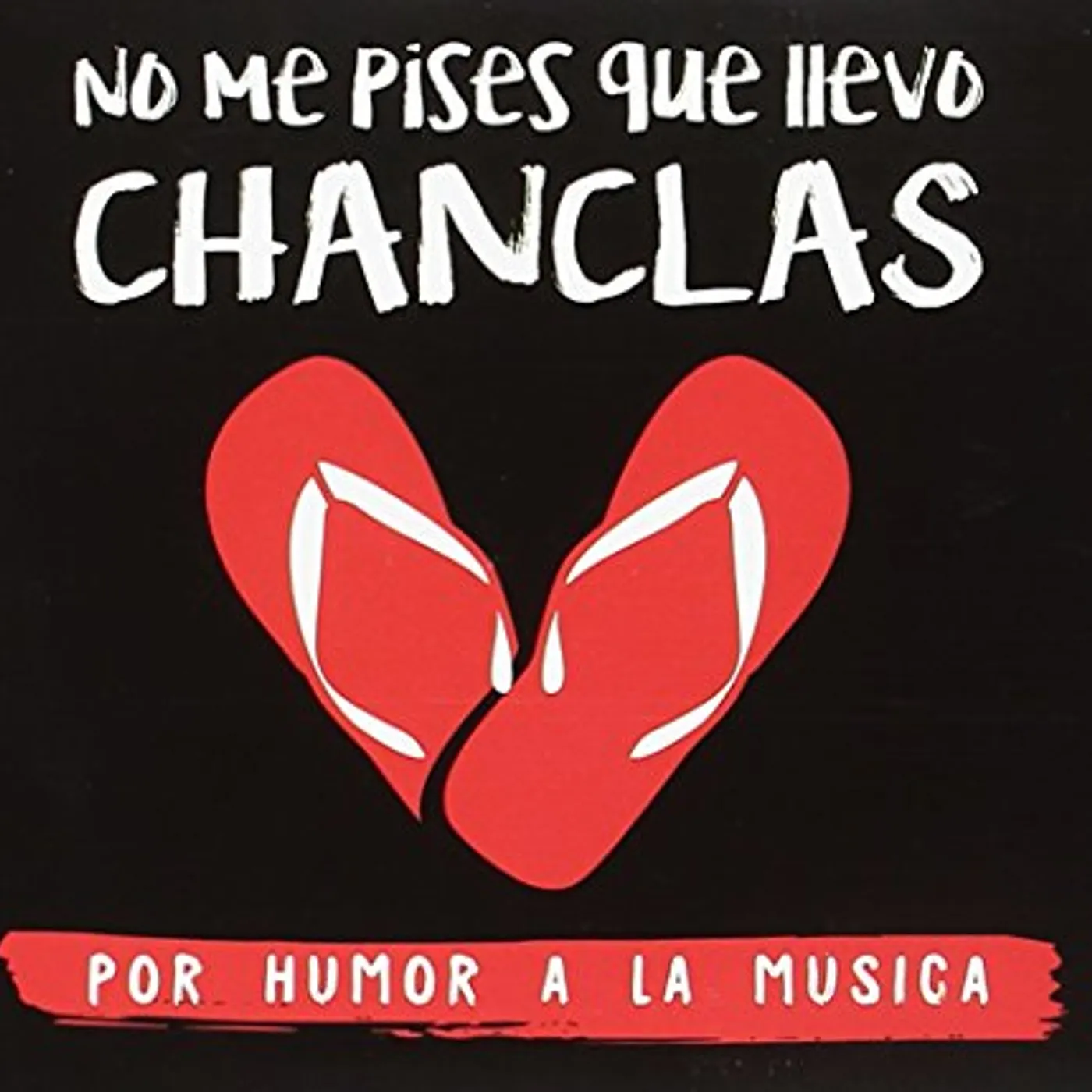 No Me Pises Que Llevo Chanclas POR HUMOR A LA MUSICA CD