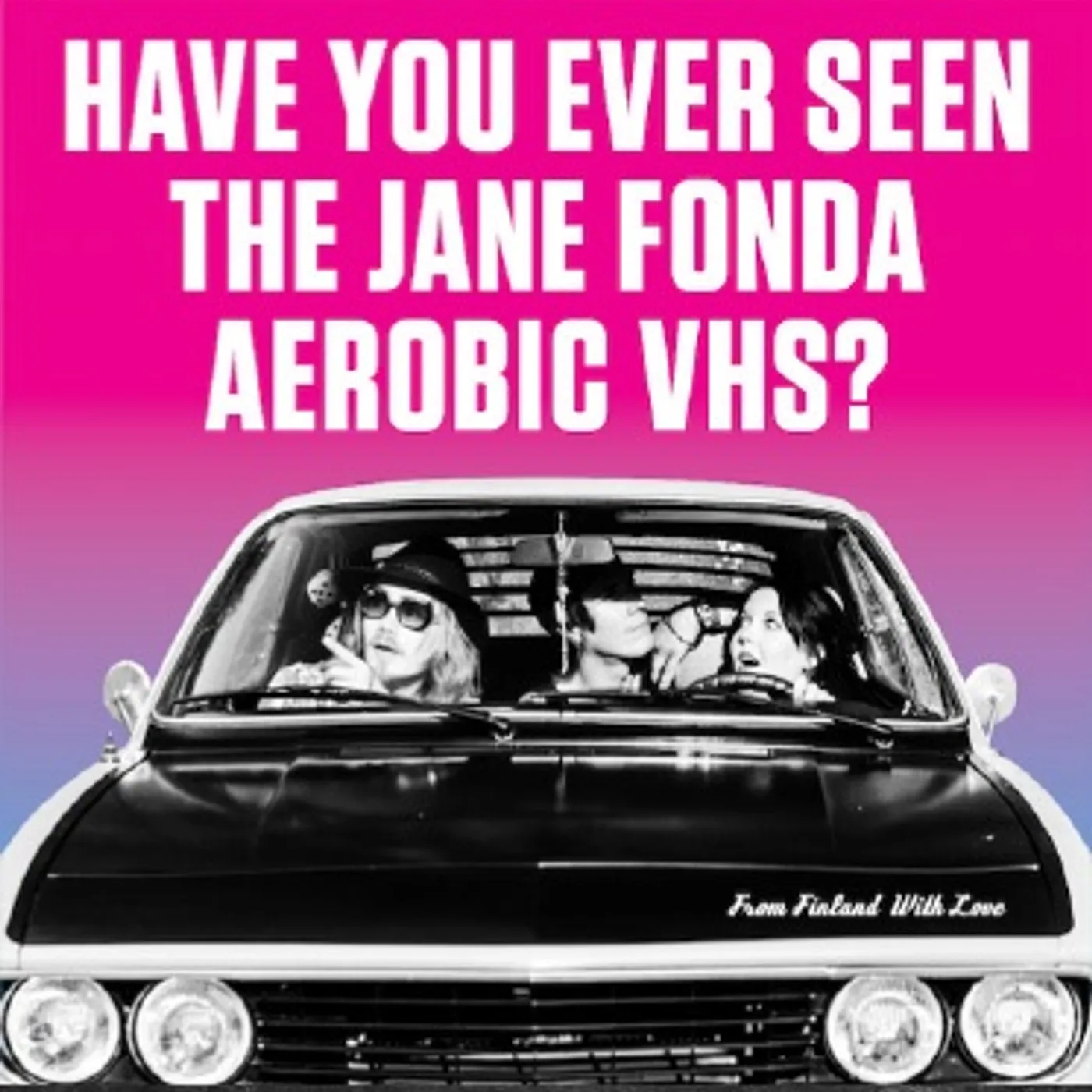 Have You Ever Seen The Jane Fonda Aerobic VHS? FROM FINLAND WITH LOVE Vinyl Record