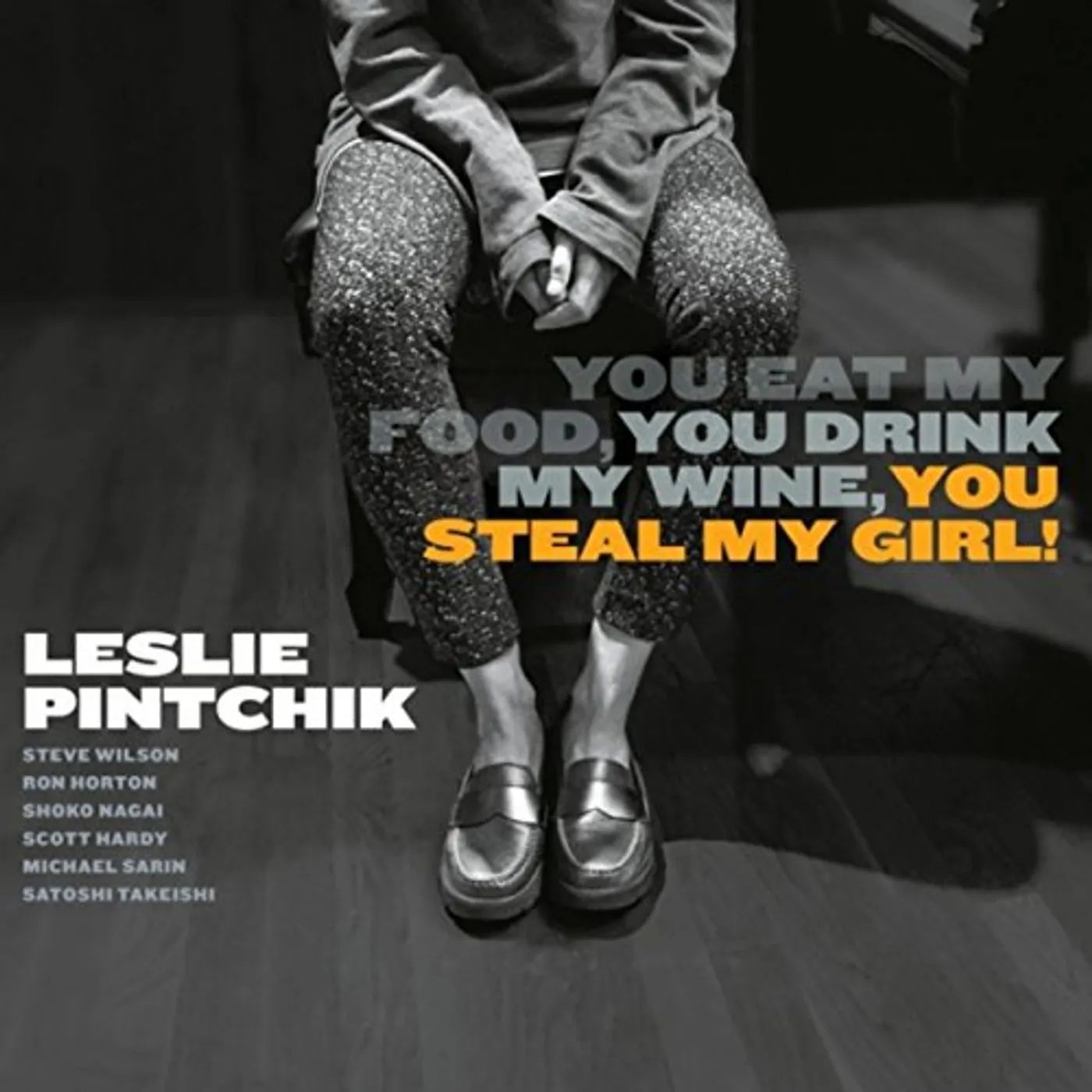 Leslie Pintchik YOU EAT MY FOOD & YOU DRINK MY WINE & YOU STEAL MY CD