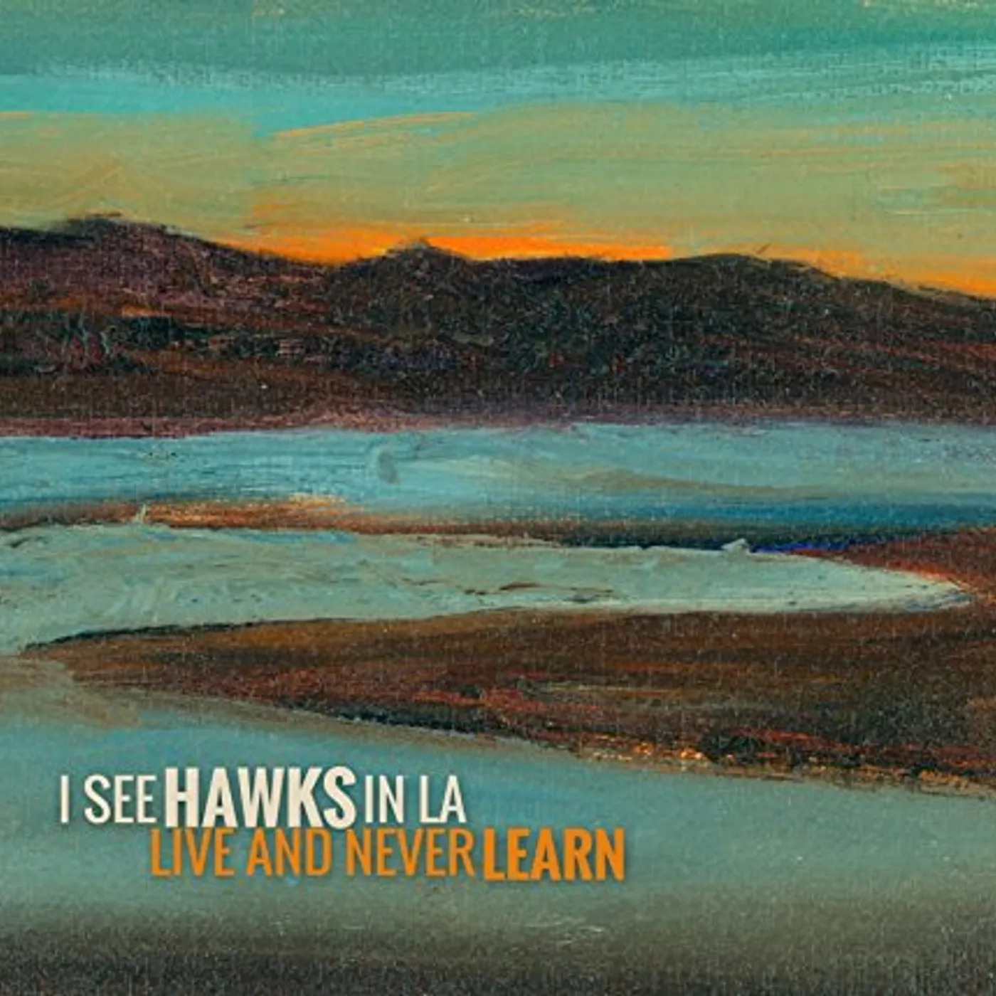 I See Hawks In L.A. Live and Never Learn CD