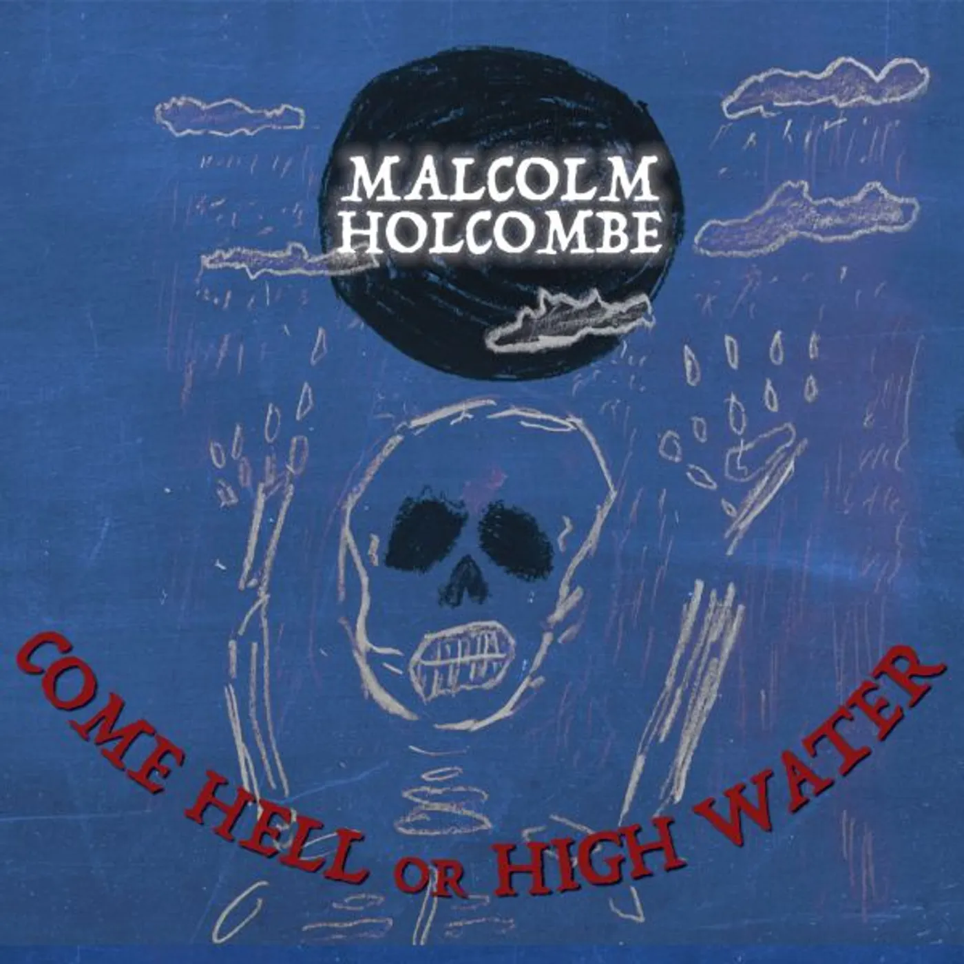 Malcolm Holcombe COME HELL OR HIGH WATER CD