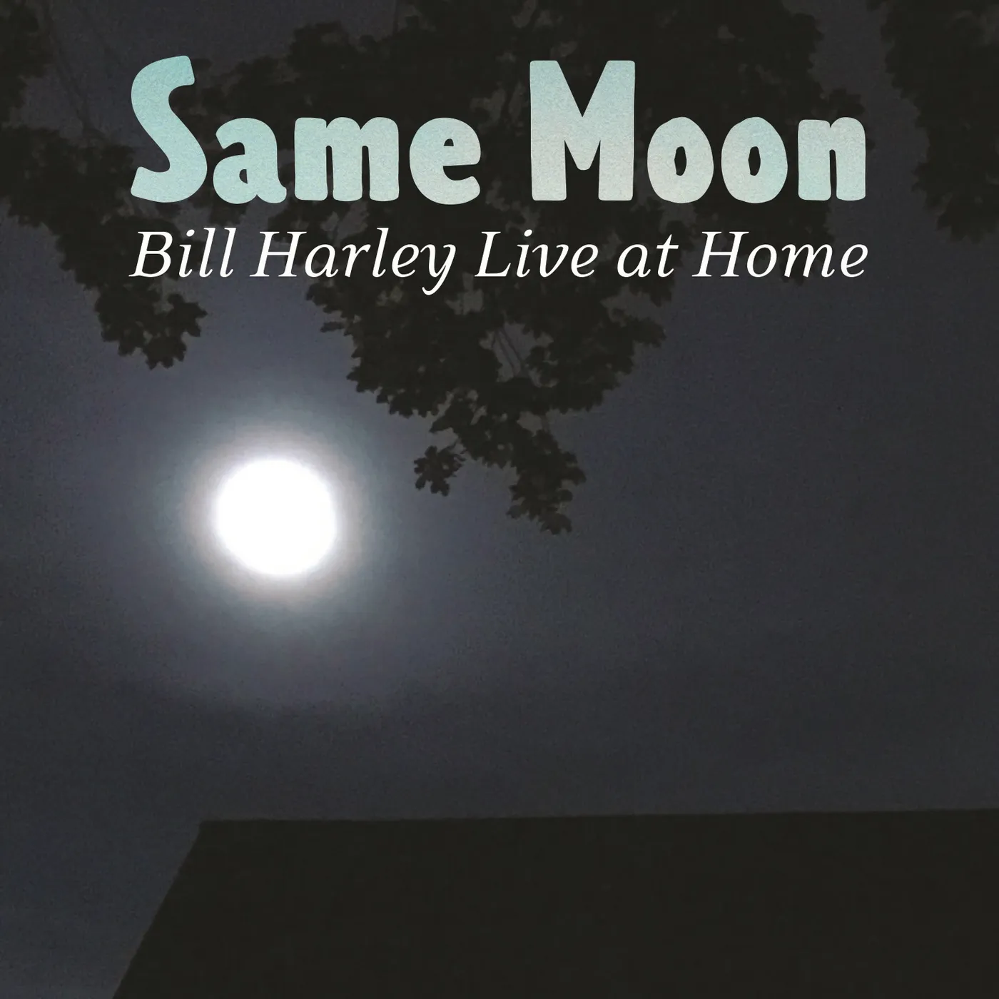 SAME MOON: BILL HARLEY LIVE AT HOME CD