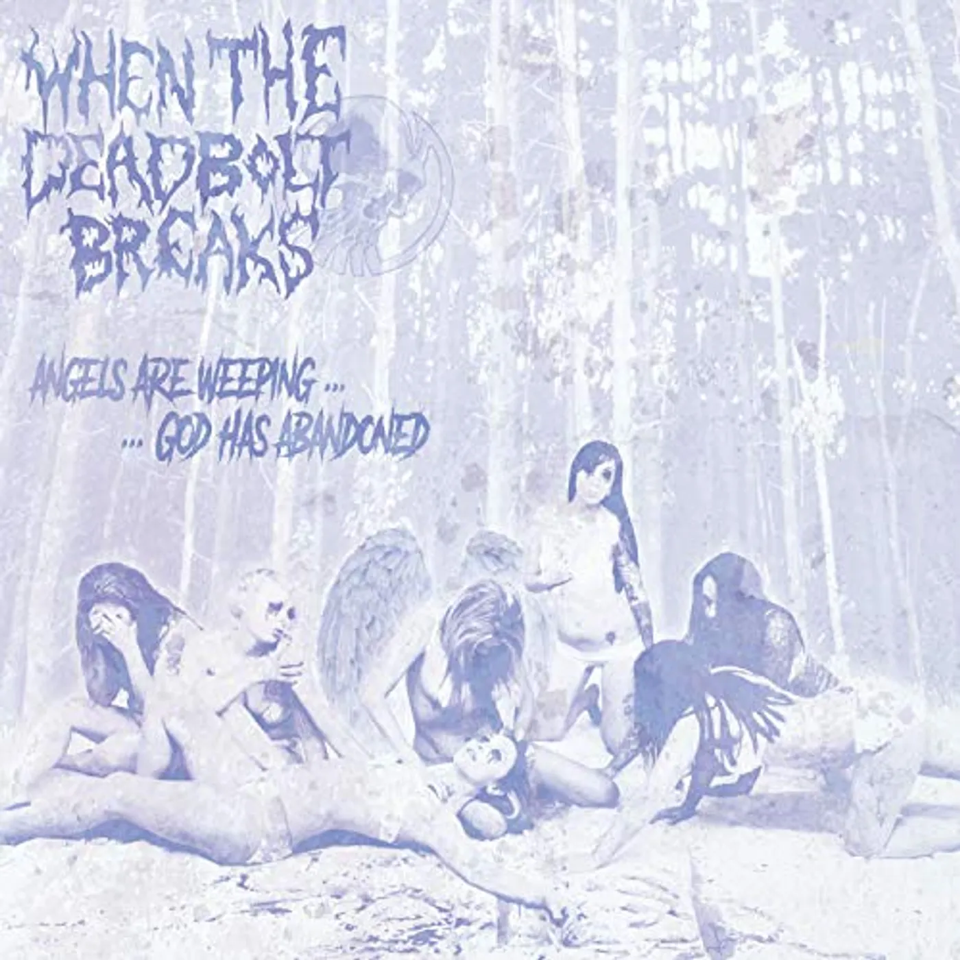 When The Deadbolt Breaks ANGELS ARE WEEPING GOD HAS ABANDONED CD