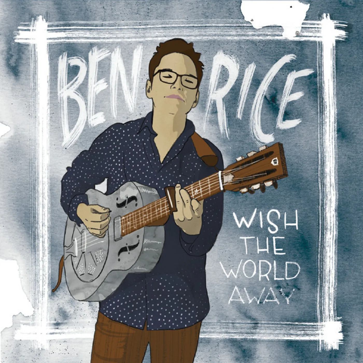 Ben Rice WISH THE WORLD AWAY CD