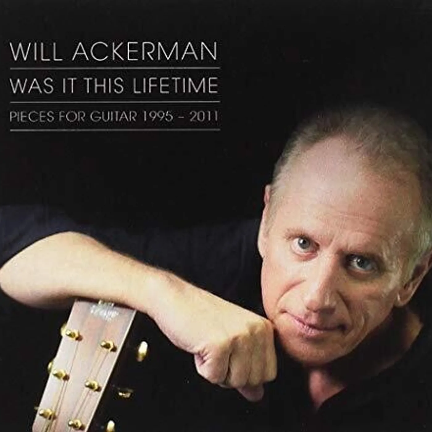 William Ackerman WAS IT THIS LIFETIME: PIECES FOR GUITAR (1991-2011 CD