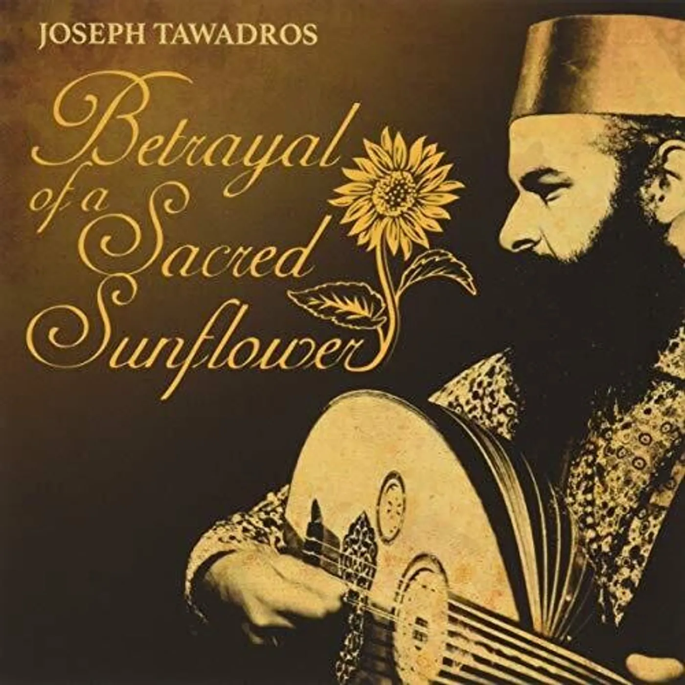 Joseph Tawadros BETRAYAL OF A SACRED SUNFLOWER CD
