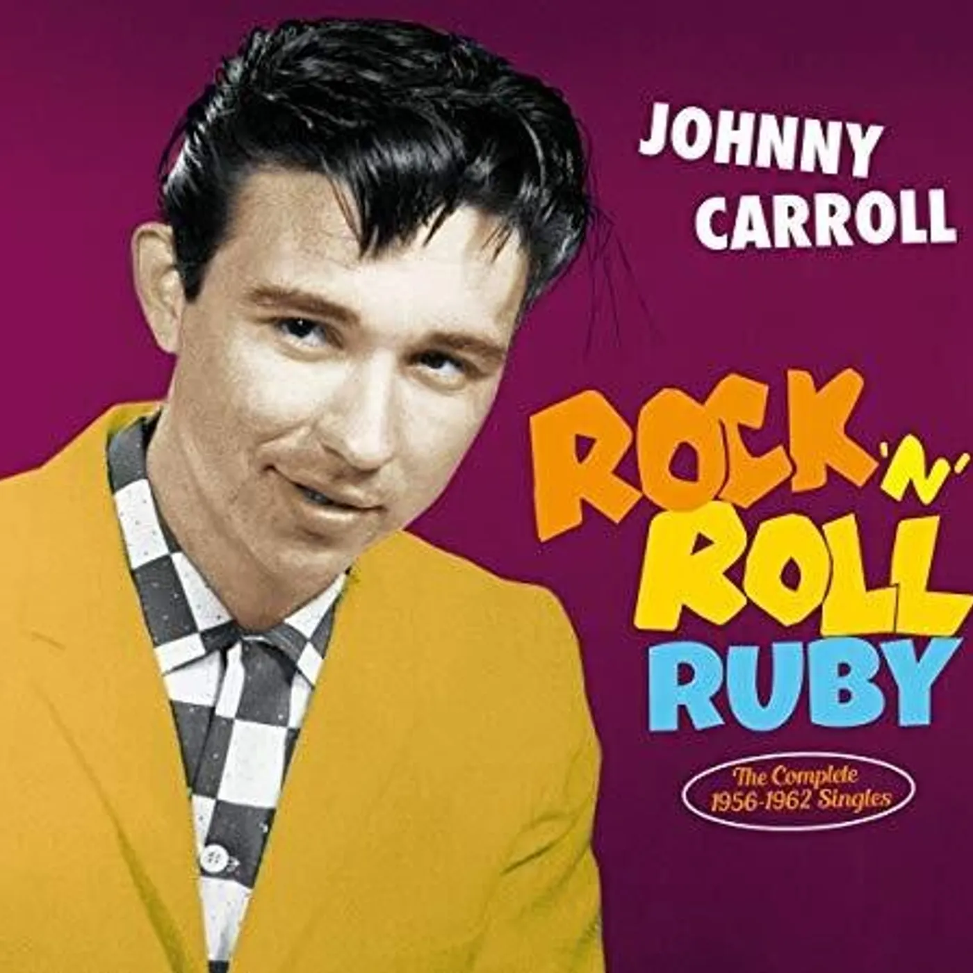 Johnny Carroll ROCK N ROLL RUBY: THE COMPLETE 1956-1962 SINGLES CD
