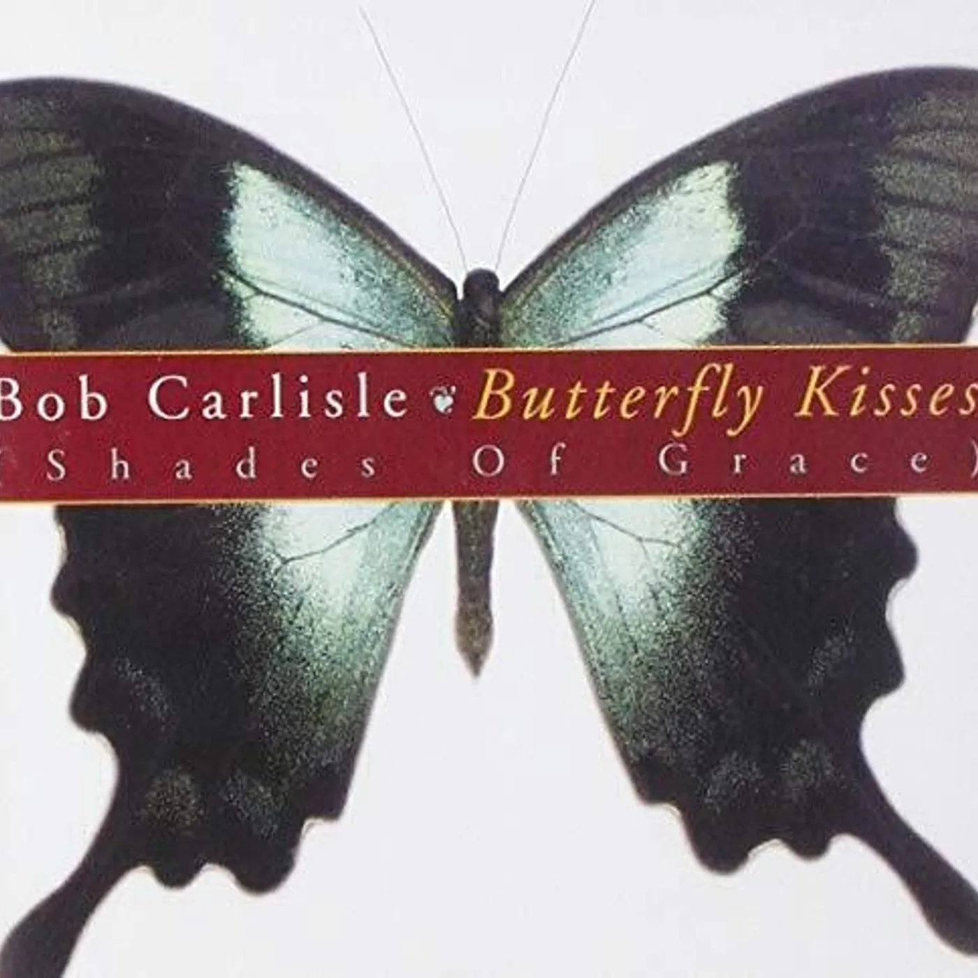 Bob Carlisle BUTTERFLY KISSES (SHADES OF GRACE) CD