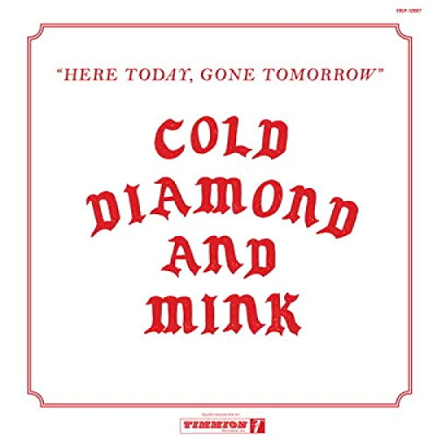 Cold Diamond & Mink HERE TODAY GONE TOMORROW Vinyl Record