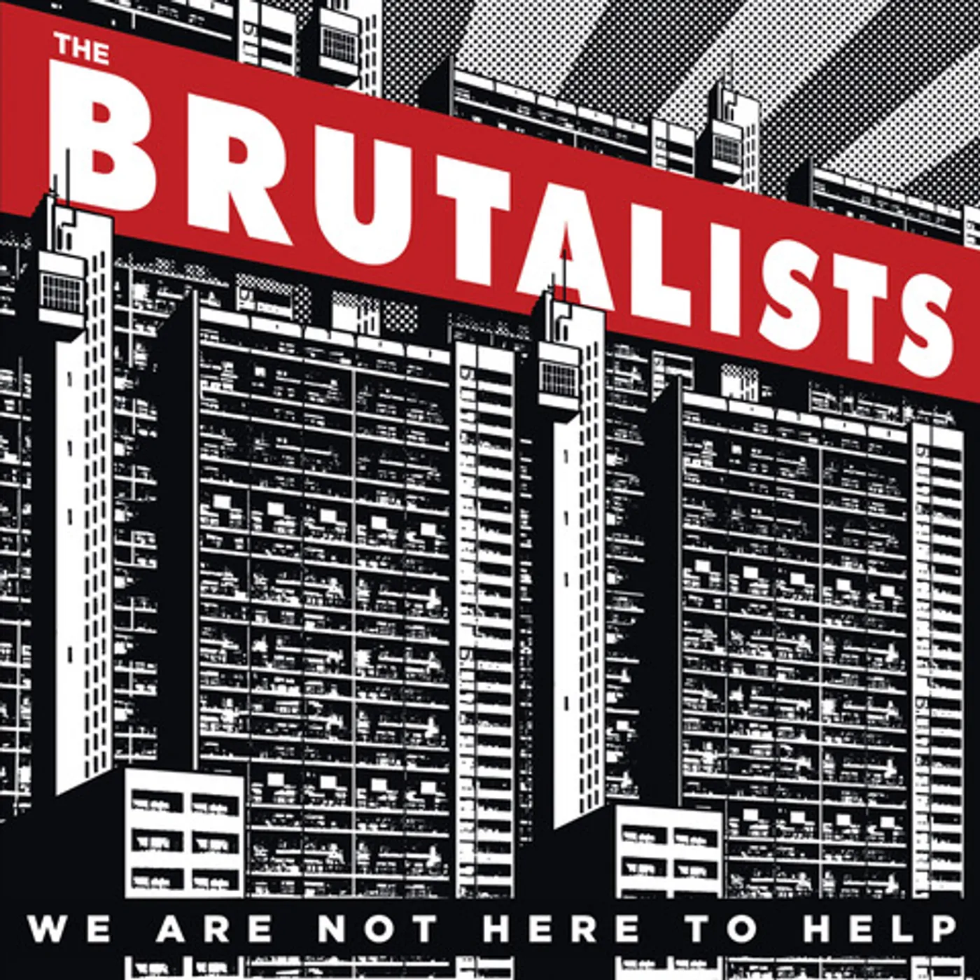The Brutalists WE ARE NOT HERE TO HELP CD
