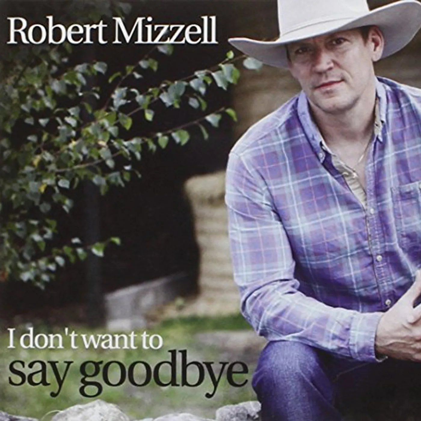 Robert Mizzell I DON'T WANT TO SAY GOODBYE CD