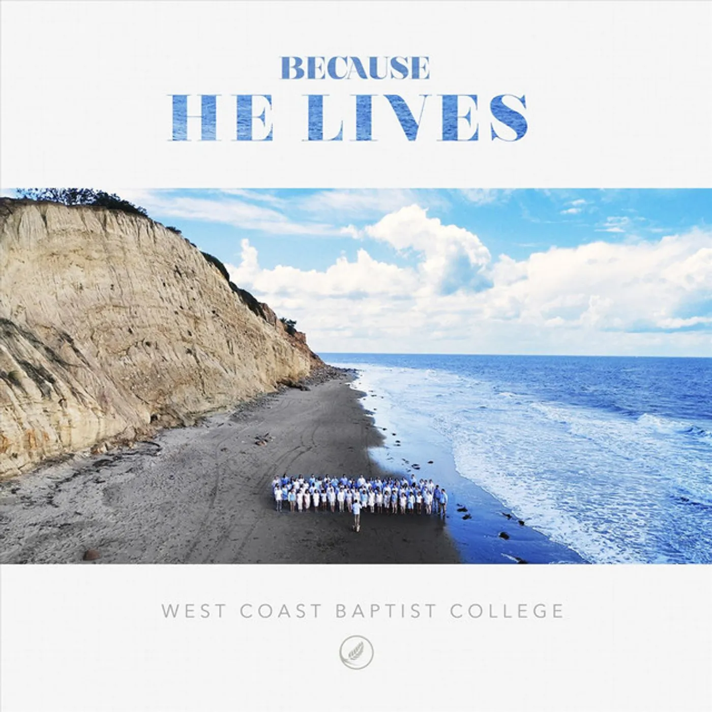West Coast Baptist College BECAUSE HE LIVES CD