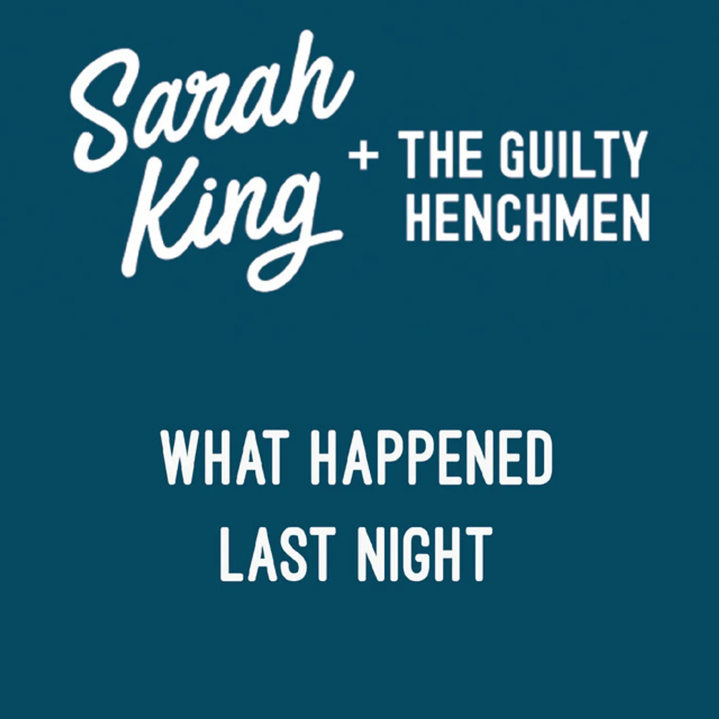 Sarah King and The Guilty Henchmen WHAT HAPPENED LAST NIGHT CD
