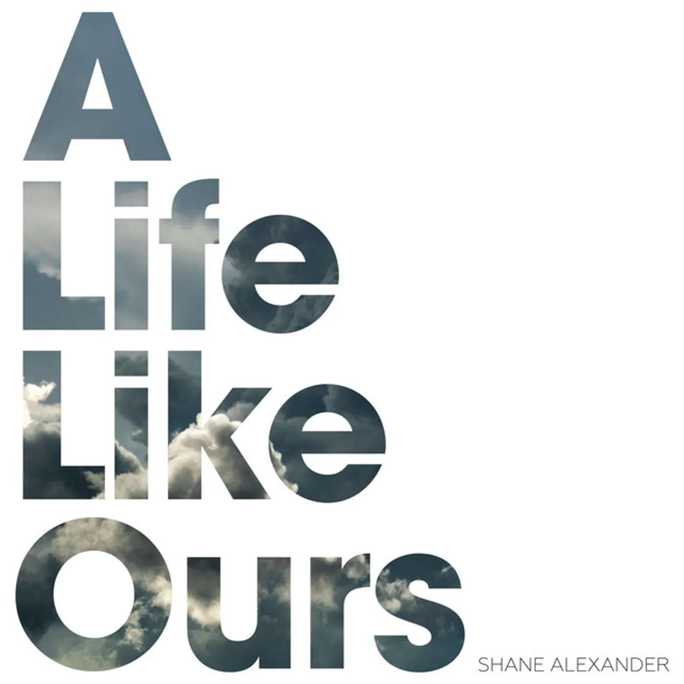 Shane Alexander LIFE LIKE OURS CD