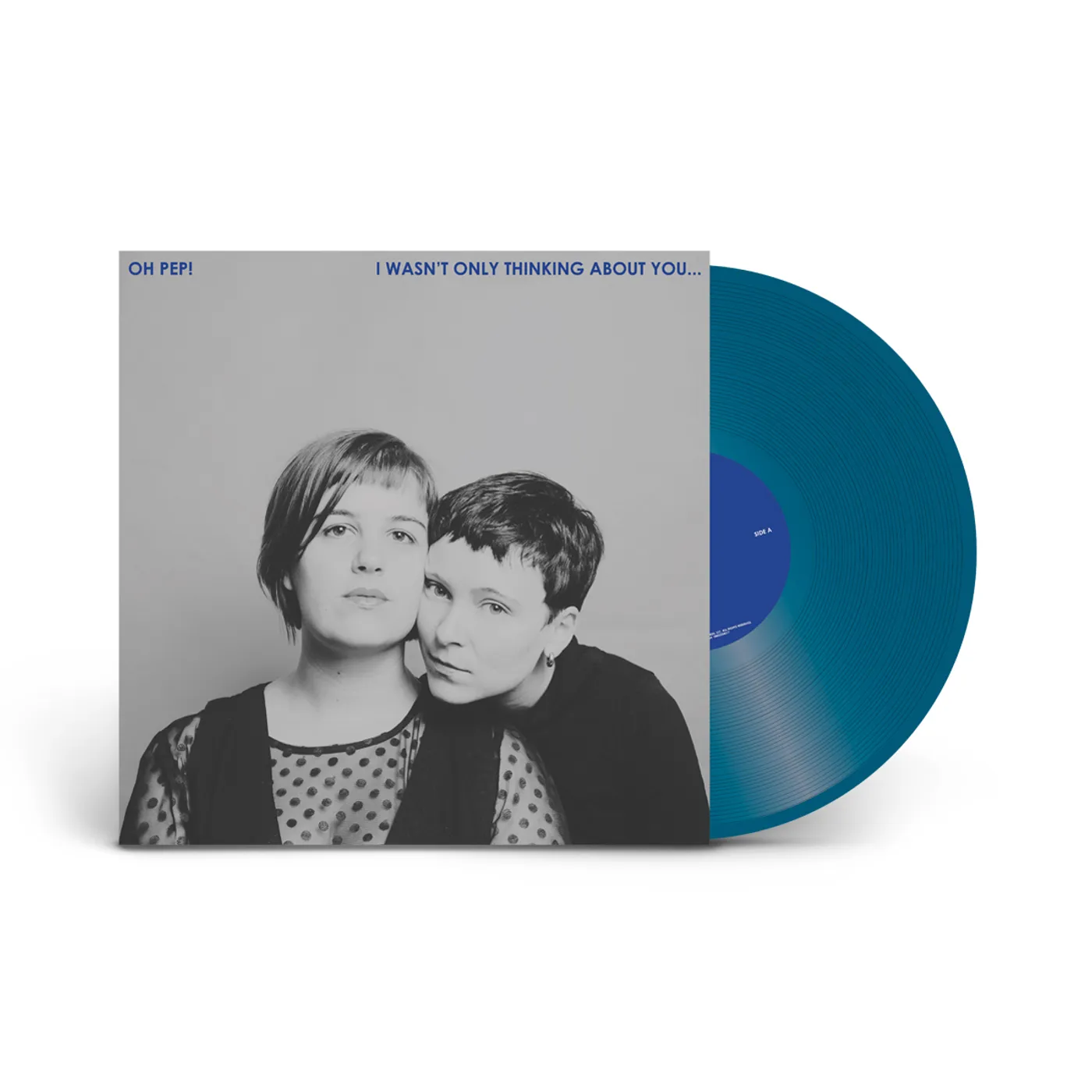Oh Pep!  - I Wasn't Only Thinking About You… Blue Vinyl