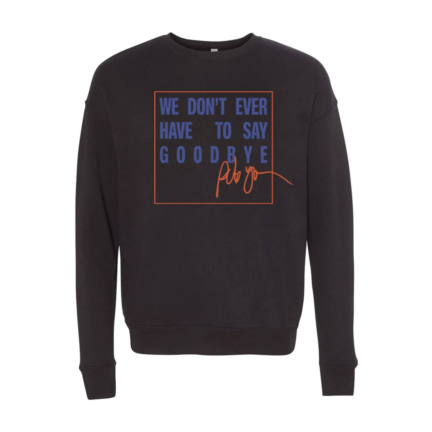 Pete Yorn We Don't Ever Have To Say Goodbye (Idols) Sweatshirt