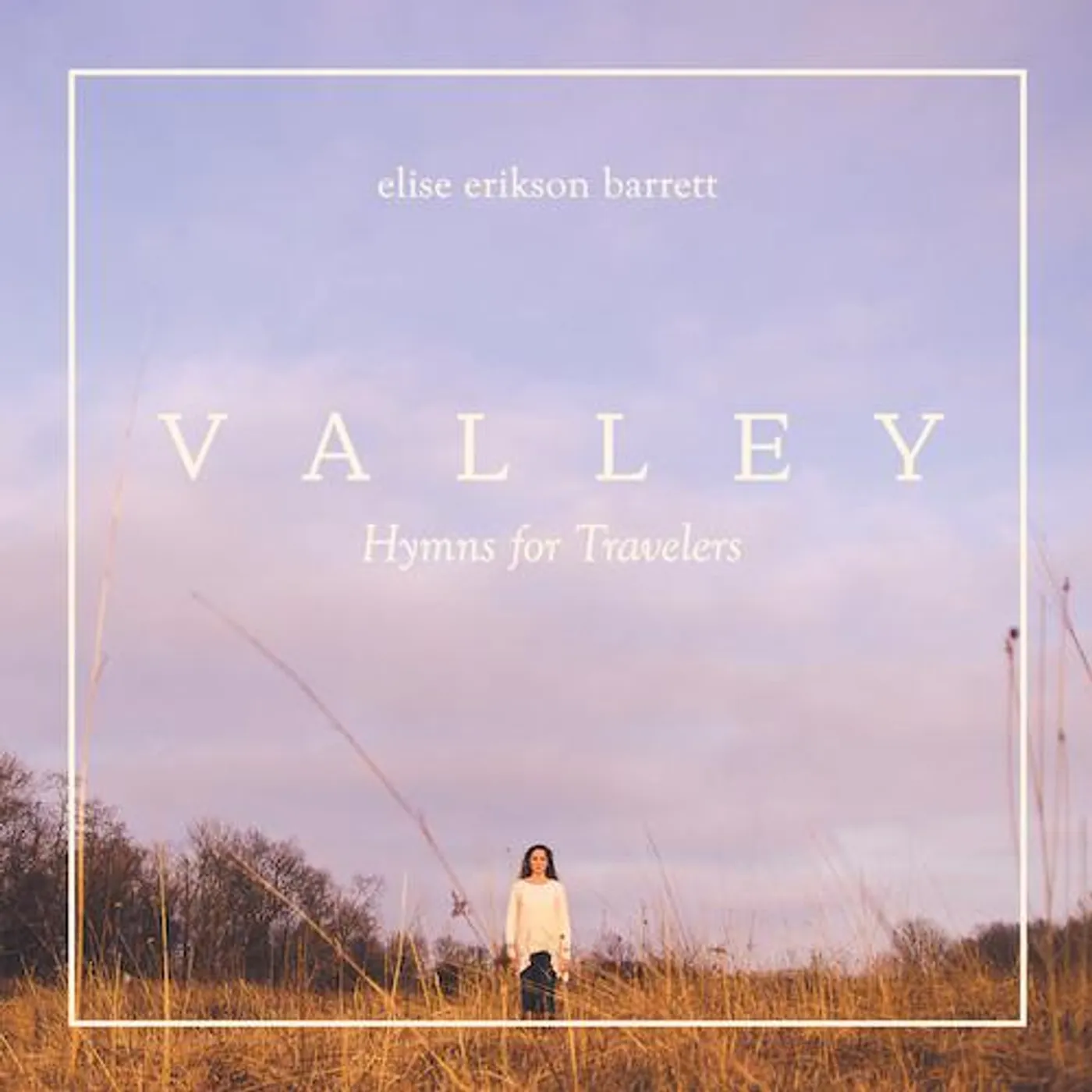 Elise Erikson Barrett - Valley: Hymns for Travelers